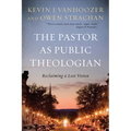 The Pastor as Public Theologian: Reclaiming a Lost Vision