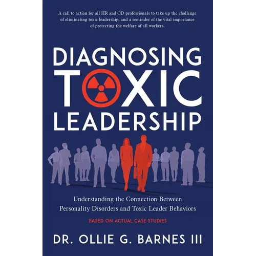 Diagnosing Toxic Leadership: Understanding the Connection Between Personality Disorders and Toxic Leader Behaviors