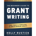 The Beginner's Guide to Grant Writing: Tips, Tools, & Templates to Write Winning Grants