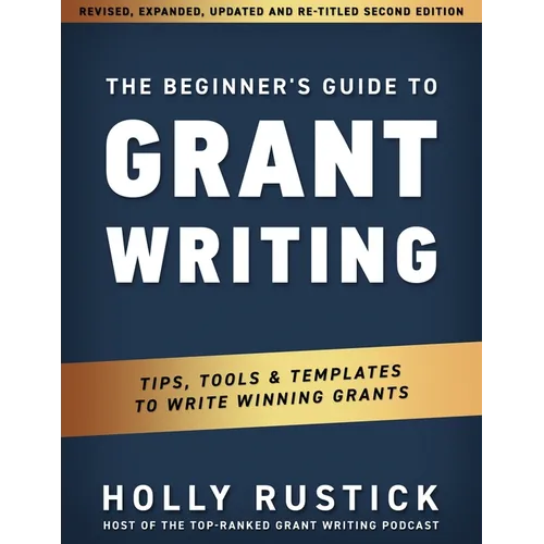 The Beginner's Guide to Grant Writing: Tips, Tools, & Templates to Write Winning Grants