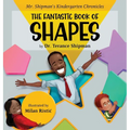 Mr. Shipman's Kindergarten Chronicles the Fantastic Book of Shapes