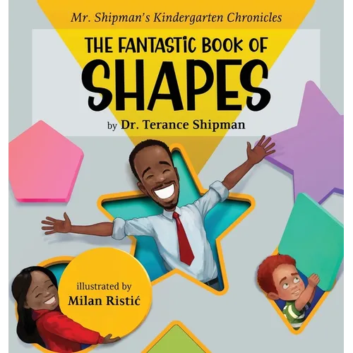 Mr. Shipman's Kindergarten Chronicles the Fantastic Book of Shapes