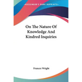 On The Nature Of Knowledge And Kindred Inquiries