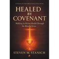 Healed by Covenant: Walking in Divine Health Through the Blood of Jesus