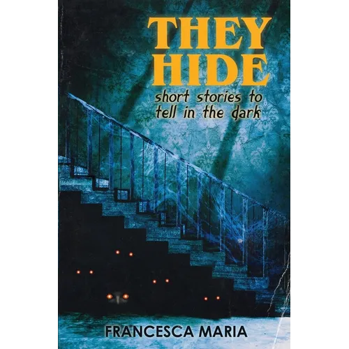 They Hide: Short Stories to Tell in the Dark