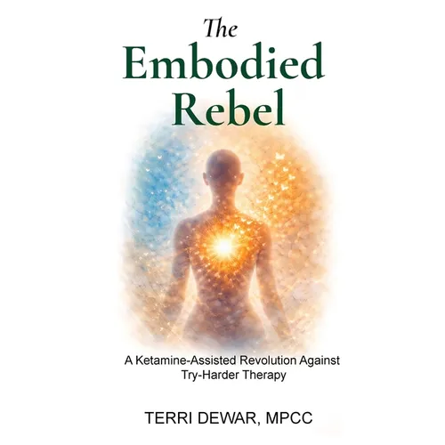 The Embodied Rebel: A Ketamine-Assisted Rebellion Against Try-Harder Therapy
