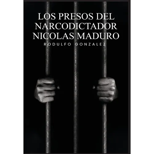 Los Presos del narcodictador Nicolás Maduro