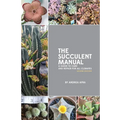 The Succulent Manual: A guide to care and repair for all climates (Second Edition)