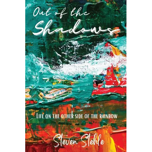 Out of the Shadows: Life on the Other Side of the Rainbow