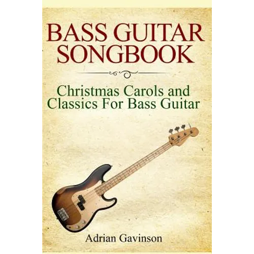 Bass Guitar Songbook: Christmas Carols and Classics for Bass Guitar