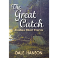 The Great Catch: Alaskan Short Stories