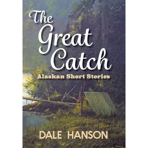 The Great Catch: Alaskan Short Stories
