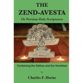 The Zend-Avesta: Or Persian Holy Scriptures