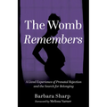 The Womb Remembers: A Lived Experience of Prenatal Rejection and the Search for Belonging