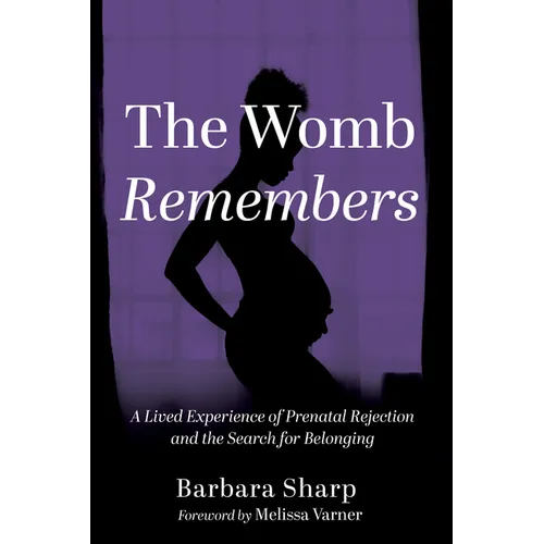 The Womb Remembers: A Lived Experience of Prenatal Rejection and the Search for Belonging