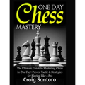 Chess: One Day Chess Mastery: The Ultimate Guide to Mastering Chess in One Day! Proven Tactic & Strategies for Playing Like a Pro. Chess Openings Clos