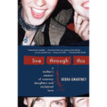 Live Through This: A Mother's Memoir of Runaway Daughters and Reclaimed Love