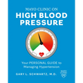 Mayo Clinic on High Blood Pressure: Your Personal Guide to Managing Hypertension