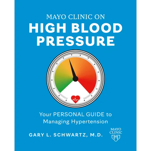 Mayo Clinic on High Blood Pressure: Your Personal Guide to Managing Hypertension