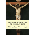 The Unknown Life of Jesus Christ