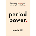 Period Power: Harness Your Hormones and Get Your Cycle Working for You