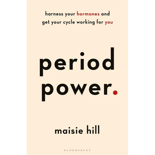 Period Power: Harness Your Hormones and Get Your Cycle Working for You