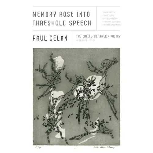Memory Rose Into Threshold Speech: The Collected Earlier Poetry: A Bilingual Edition