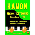 Hanon Piano / Keyboard Exercises 1 - 30: Condensed and Simplified for Beginners Easy Reading