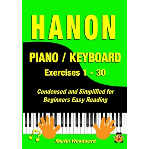 Hanon Piano / Keyboard Exercises 1 - 30: Condensed and Simplified for Beginners Easy Reading