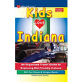 KIDS LOVE INDIANA, 6th Edition: An Organized Family Travel Guide to Exploring Kid-Friendly Indiana