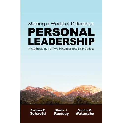 Making a World of Difference. Personal Leadership: A Methodology of Two Principles and Six Practices