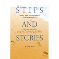 Steps and Stories: History, Steps, and Spirituality of Alcoholics Anonymous - Change Your Perspective, Change Your Mind, Change Your Worl