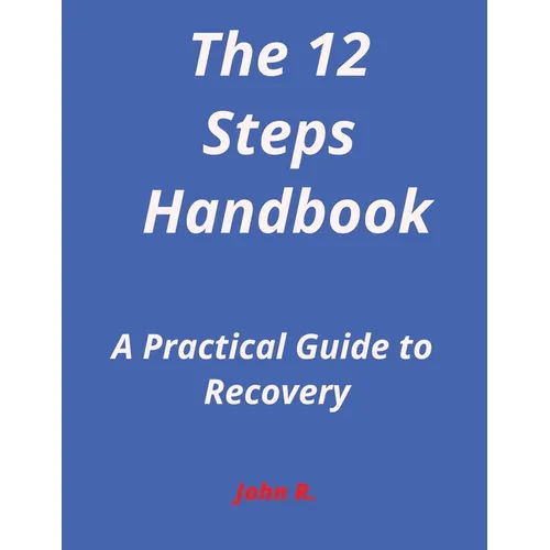 The 12-Steps Handbook: A Practical Guide to Recovery