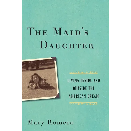 The Maid's Daughter: Living Inside and Outside the American Dream