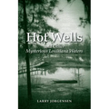 Hot Wells and Other Mysterious Louisiana Waters: The Rise and Fall of Healing Springs, Lost Resorts, and Forgotten Towns