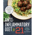 Anti-Inflammatory Diet in 21: 100 Recipes, 5 Ingredients, and 3 Weeks to Fight Inflammation