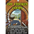 DIY Chicken Coops: 12 Chicken Coop Plans That Will Teach You How To Build a Dream Chicken Coop: (Keeping Chickens, Raising Chickens For D