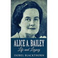 Alice A. Bailey - Life and Legacy