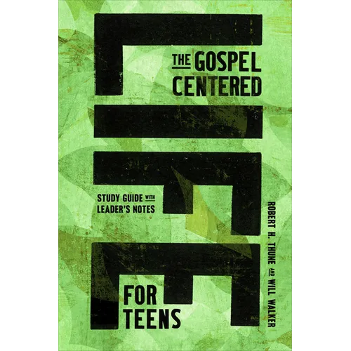 The Gospel-Centered Life for Teens: Study Guide with Leader's Notes