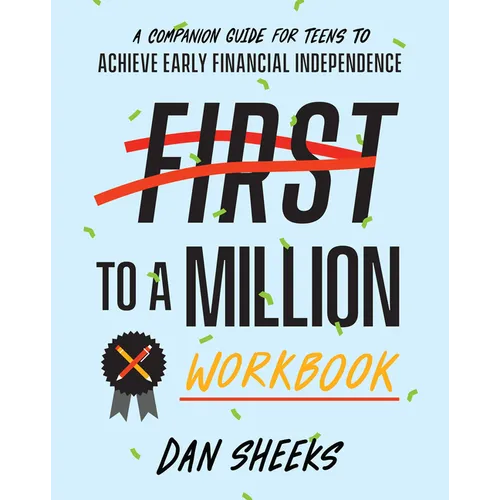 First to a Million Workbook: A Companion Guide for Teens to Achieve Early Financial Independence