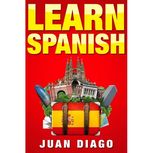 Learn Spanish: A Fast and Easy Guide for Beginners to Learn Conversational Spanish (Language Instruction, Learn Language, Foreign Language Book 1)