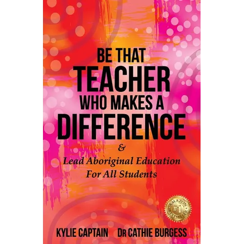 Be That Teacher Who Makes A Difference: & Lead Aboriginal Education For All Students