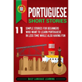 Portuguese Short Stories: 11 Simple Stories for Beginners Who Want to Learn Portuguese in Less Time While Also Having Fun