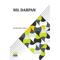 Nil Darpan: Or The Indigo Planting Mirror, A Drama. Translated From The Bengali By A Native.