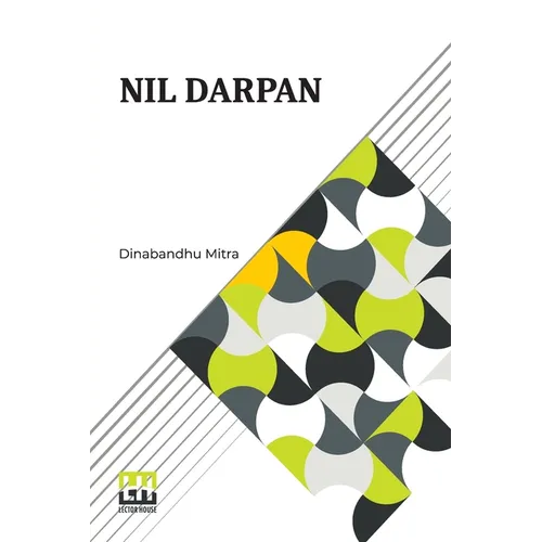 Nil Darpan: Or The Indigo Planting Mirror, A Drama. Translated From The Bengali By A Native.