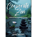Corporate Zen: Finding Balance in the Business World