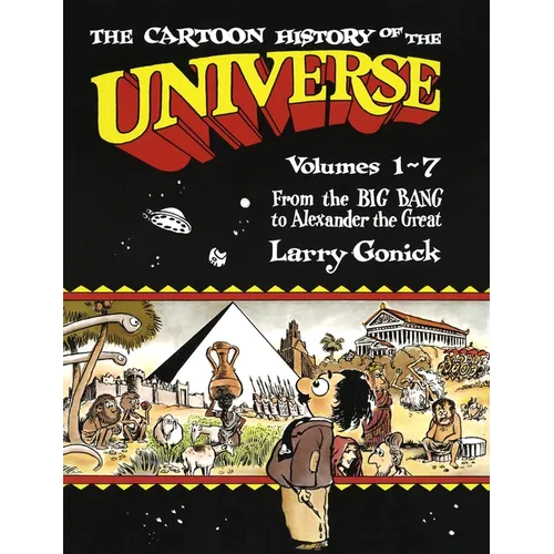 The Cartoon History of the Universe: Volumes 1-7: From the Big Bang to Alexander the Great