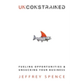 Unconstrained: Fueling Opportunities & Unsucking Your Business