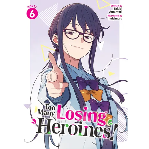 Too Many Losing Heroines! (Light Novel) Vol. 6