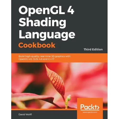 OpenGL 4 Shading Language Cookbook - Third Edition: Build high-quality, real-time 3D graphics with OpenGL 4.6, GLSL 4.6 and C++17